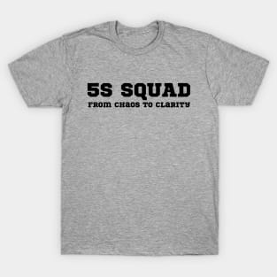 5S Squad 5S Workplace Organization, Lean Six Sigma Methodology T-Shirt